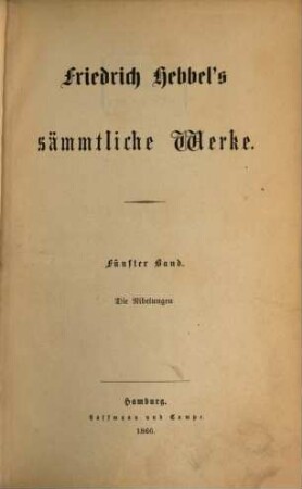 Friedrich Hebbel's sämmtliche Werke. 5, Die Nibelungen