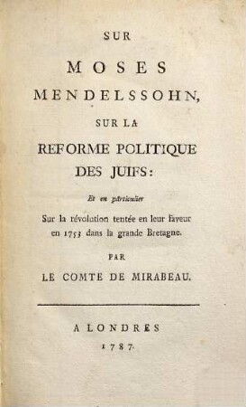 Sur Moses Mendelssohn, sur la réforme politique des Juifs et en particulier sur la révolution tentée en leur faveur en 1753 dans la grande Bretagne