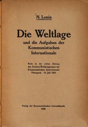 Die Weltlage und die Aufgaben der Kommunistischen Internationale : Rede in der ersten Sitzung des Zweiten Weltkongresses der Kommunistischen Internationale, Petrograd 19. Juli 1920