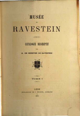 Musée de Ravestein : Catalogue descriptif par E. de Meester de Ravestein, I