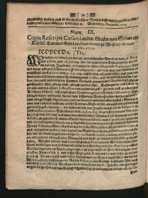 Num. IX. Copia Rescripti Caesarei an den Grafen von Solms als Käyserl. Cammer-Gerichts-Praesidenten zu Wetzlar/ de dato 13. Dec. 1703.
