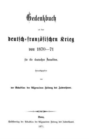 Gedenkbuch an den deutsch-französischen Krieg von 1870-71 für die deutschen Israeliten / hrsg. von d. Red. d. Allgemeinen Zeitung d. Judenthums