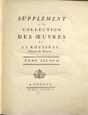 Collection Complete Des Oeuvres De J. J. Rousseau, Citoyen de Geneve. 14, Supplément A La Collection Des Oeuvres De J. J. Rousseau, Citoyen de Geneve ; 2