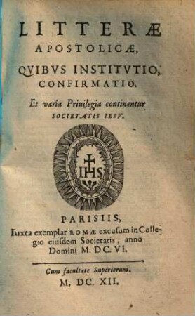 Litterae apostolicae, quibus institutio, confirmatio et varia privilegia continentur S. J.