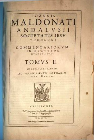 Ioannis Maldonati Societatis Iesv Theologi Commentarii In Qvattvor Evangelistas, 2. In Lucam Et Ioannem