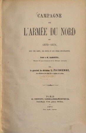 Campagne de l'Armée du Nord en 1870 - 1871 : avec une carte, des notes et des pièces justificatives