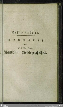 Erster Anhang. Grundriß der praktischen öffentlichen Rechtsgelahrtheit