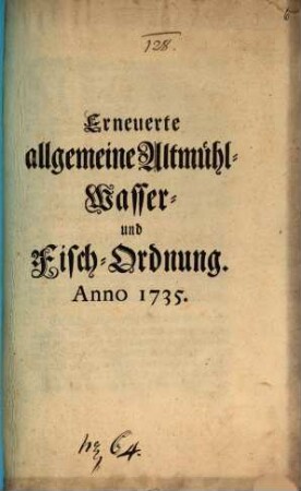 Erneuerte allgemeine Altmühl- Wasser- und Fisch-Ordnung : Anno 1735.