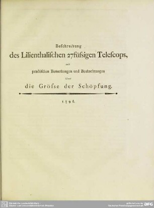 Beschreibung des Lilienthalischen 27füssigen Telescops, mit practischen Bemerkungen und Beobachtungen über die Grösse der Schöpfung