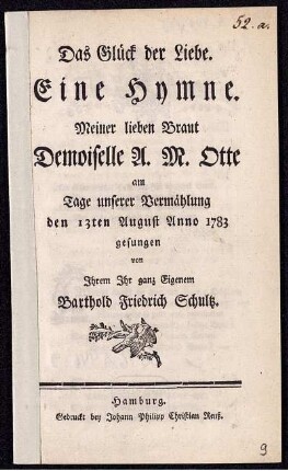 Das Glück der Liebe : Eine Hymne ; Meiner lieben Braut Demoiselle A. M. Otte am Tage unserer Vermählung den 13ten August Anno 1783 gesungen