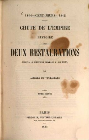 Histoire des deux Restaurations jusqu'à la chute de Charles X, en 1830 ... : 1814 - cent-jours - 1815. 2