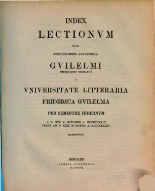 Index lectionum quae auspiciis Regis Augustissimi Guilelmi Secundi in Universitate Litteraria Friderica Guilelma per semestre ... habebuntur. 1873/74, 1873/74. WS.