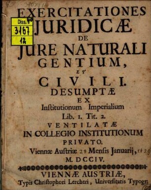 Exercitationes iuridicae, de iure naturali gentium et civili : desumptae ex Institutionum Imperialium lib. 1. tit. 2. ; ventilatae in collegio Institutionum privato