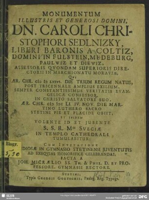 Monumentum ... Caroli Christophori Sedlnizky liberi baronis a Coltiz, domini in Fulstein, Medeburg ..., qui ... MDLXXVI ... natus ... MDCLI ... obiit, ... cum invitatione studiosae in gymnasio Stetinensi juventutis ad exequias ... celebrandas facta