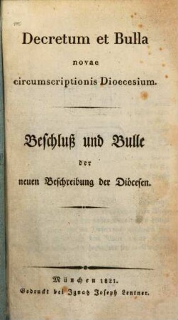 Decretum et Bulla novae circumscriptionis Dioecesium = Beschluß und Bulle der neuen Beschreibung der Diöcesen