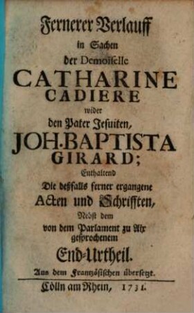 Verlauf in Sachen der Catharine Cadiere wider den Pater Jesuiten Joh. Bapt. Girard