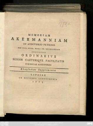 Memoriam Akermanniam In Avditorio Petrino Die VIII. Febr. Hora IX. Recolendam Indicvnt Ordinarivs Senior Caeteriqve Facvltatis Ivridicae Assessores. Rhapsodiae Svpplementa