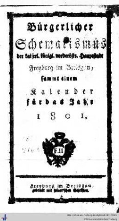 Bürgerlicher Schematismus der kaiserl.-königl. vorderöstr. Hauptstadt Freyburg im Breisgau, sammt einem Kalender : für das Jahr 1801