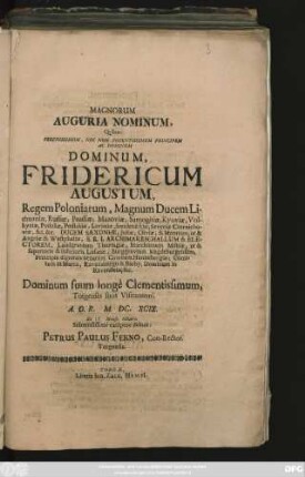 Magnorum Auguria Nominum, Quibus: Serenissimum, Nec Non Potentissimum Principem Ac Dominum Dominum, Fridericum Augustum, Regem Poloniarum, ... Dominum suum longe Clementissimum, Torgenses suos Visitantem, A. O. R. M. DC XCIX. ... Octobris