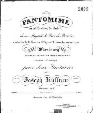 Pantomime en célébration du Jubilé de sa Majesté le Roi de Bavière : exécutée le 16 Fevrier 1824 par l'Union harmonique à Würzbourg suivie de plusieurs pièces agréables : Oeuvre 165