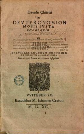 In Deuteronomion Mosis justa enarratio : in Genesin, Exodum, Leviticum, Numeros, breviores locorum doctinae et phrasium annotationes