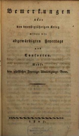 Bemerkungen über den dreyßigjährigen Krieg wider die abgewürdigten Feyertage und Consorten : Nebst dem päpstlichen Feyertags-Abwürdigungs-Breve.