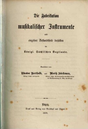 Die Fabrication musikalischer Instrumente : und einzelner Bestandtheile derselben im königl. sächsischen Vogtlande