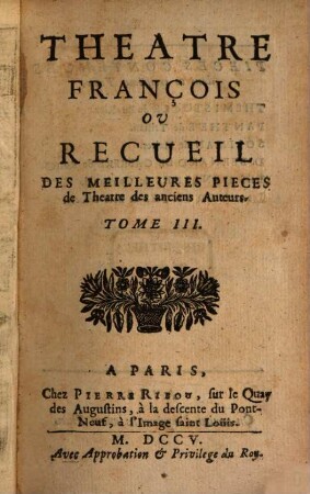 Theatre François Ou Recueil Des Meilleures Pieces de Theatre des anciens Auteurs. 3