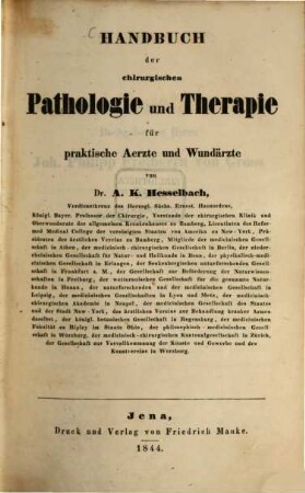 Handbuch der gesammten Chirurgie für praktische Aerzte und Wundärzte, 1. Handbuch der chirurgischen Pathologie und Therapie für praktische Aerzte und Wundärzte