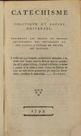 Catechisme politique et social universel : Contenant les droits et devoirs reciproques des souverains et des sujets, à l'usage de toutes les nations