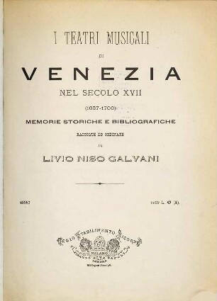 I Teatri musicali di Venezia nel secolo XVII (1637 - 1700), memorie storiche e bibliografiche raccolte ed ordinate da Giovanni Salvioli