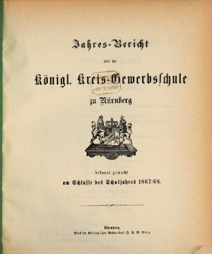 Jahresbericht über die Königl. Kreis-Gewerbsschule zu Nürnberg. 1867/68