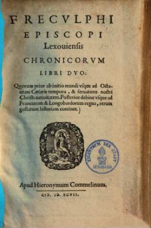 Chronicorum libri duo : quorum prior ab initio mundi usque ad Octaviani Caesaris tempora & servatoris nostri Christi nativitatem ; Posterior dehinc usque ad Francorum & Longobardorum regna, rerum gestarum historiam continet