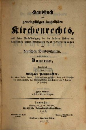Dr. Michael Permaneder's Handbuch des gemeingültigen katholischen Kirchenrechts : mit steter Berücksichtigung der die äußeren Seiten der katholischen Kirche berührenden Landes-Verordnungen der deutschen Bundesstaaten, insbesondere Bayerns, 1. §§ 1 - 440