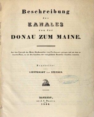 Beschreibung des Kanales von der Donau zum Maine : aus dem Entwurfe des Herrn Oberbaurathes von Pechmann gezogen und mit dem reduzirten Plane, so wie den Ansichten der vorzüglichsten Bauwerke desselben versehen