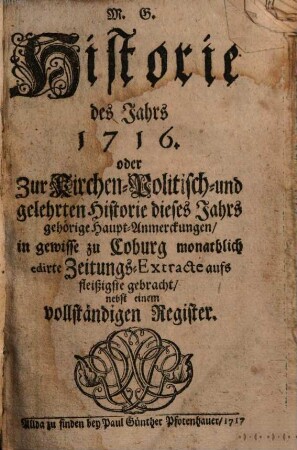 Historie des Jahrs ... oder zur Kirchen-Politisch- und Gelehrten-Historie dieses Jahrs gehörige Haupt-Anmerckungen, 1716 (1717)