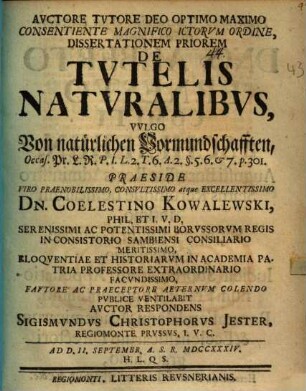 Dissertationem Priorem De Tvtelis Natvralibvs, Vvlgo Von natürlichen Vormundschafften : Occas. Pr. L. R. P.I. L.2. T.6. A.2. § 5.6 & 7. p. 301.