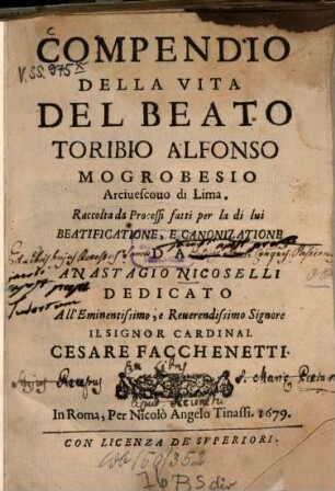 Compendio della vita del beato Toribio Alfonso Mogrobesio, arcivescovo di Lima : Raccolta da processi fatti per la di lui beatificatione, e canonizatione