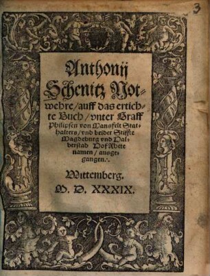 Anthonij Schenitz Notwehre, auff das ertichte Buch, vnter Graff Philipsen von Mansfelt Stathalters, vnd beider Stiffte Magdeburg vnd Halberstad HofRhete namen, ausgegangen