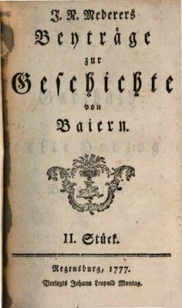 J. N. Mederers Beiträge zur Geschichte von Baiern, 2. 1777