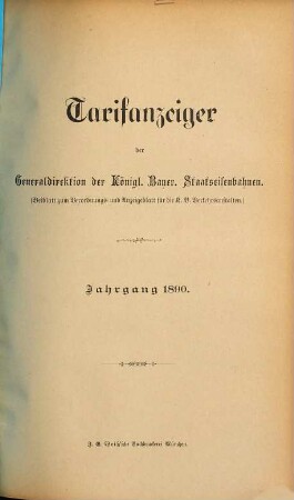 Tarifanzeiger der Generaldirektion der K. Bayer. Staatseisenbahnen : Beiblatt zum Verordnungs- u. Anzeigeblatt für die K. Bayer. Verkehrsanstalten. 1890