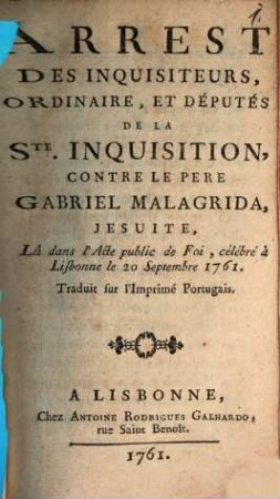 Arrest des inquisiteurs, ordinaire, et députés de la Ste. Inquisition Contre Le Pere Gabriel Malagrida, Jésuite , Lû dans lÁcte public de Foi, célébré à Lisbonne le 20 Septembre 1761