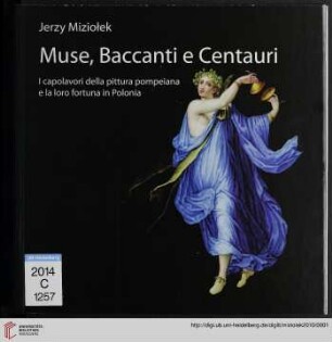 Muse, Baccanti e Centauri : i capolavori della pittura pompeiana e la loro fortuna in Polonia