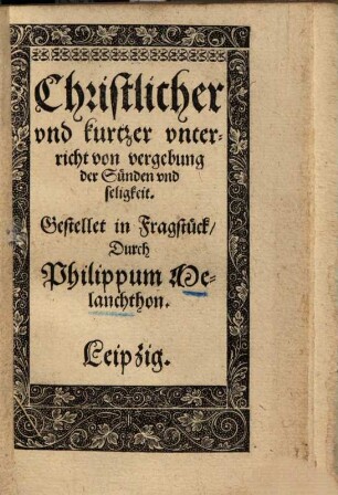 Christlicher und kurtzer unterricht von vergebung der Sünden und seligkeit