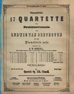 Sämmtliche 17 Quartette für Streichinstrumente : 100stes Werk des Bearbeiters, 14. Quartett op. 131, cis-Moll