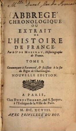 Abrege chronologique ou extrait de l'histoire de France, 1. Commençant à Faramond, & finissant à la fin du Regne de Charlemagne