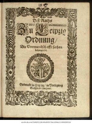 Deß Raths Zu Leipzig Ordnung/ Die Vormundschafft sachen belangende [Geschehen und geben zu Torgaw/ den Fünff und Zwantzigsten Augusti/ Anno etc. Tausent/ Fünff Hundert/ und Fünff und Neuntzig.]