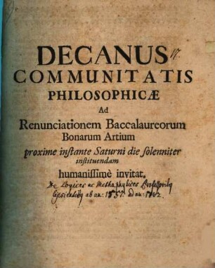 Decanus Communitatis Philosophicæ Ad Renunciationem Baccalaureorum Bonarum Artium proxime instante Saturni die solenniter instituendam humanissimè invitat : [Inest recensio Professorum Log. et Metaphys. Lipsiensium ab a. 1557 - 1702]