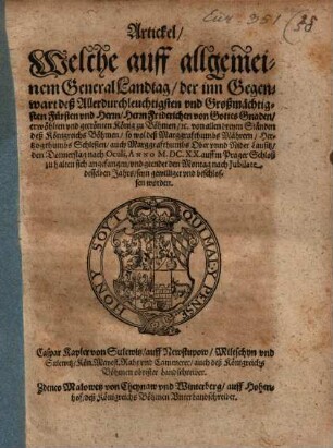 Artickel welche auff allgemeinen General Landtag ... a. 1620 auffm Prager Schloß ... von allen dreyen Ständen deß Kön. Böhmen ... beschlossen worden