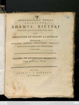 Fridericianae Regiae Prorector Adamvs Nietzki Medicinae Doctor Et Prof. Pvbl. Ordin. Cvm Directore Et Senatv Academico Memoriam Spiritvs Sancti Apostolis Tribvti Sancte Per Proximos Dies Celebrandam Commendat : Praemissa Est Interpretatio Grammatica Loci Io. XV, 13-XVI, 33.